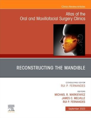 Reconstruction of the Mandible, An Issue of Atlas of the Oral & Maxillofacial Surgery Clinics