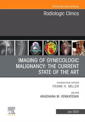 Imaging of Gynecologic Malignancy: the Current State Art, An Issue Radiologic Clinics North America