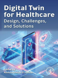 Title: Digital Twin for Healthcare: Design, Challenges, and Solutions, Author: Abdulmotaleb El Saddik