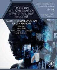 Title: Computational Intelligence for Medical Internet of Things (MIoT) Applications: Machine Intelligence Applications for IoT in Healthcare, Author: Yassine Maleh