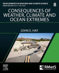 Title: Consequences of Weather, Climate and Ocean Extremes, Author: John E. Hay