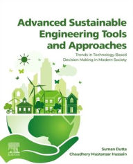 Title: Advanced Sustainable Engineering Tools and Approaches: Trends in Technology-Based Decision Making in Modern Society, Author: Suman Dutta