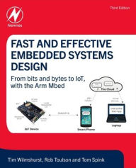 Title: Fast and Effective Embedded Systems Design: From bits and bytes to IoT, with the Arm Mbed, Author: Tim Wilmshurst