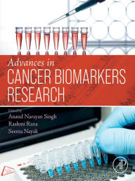Title: Advances in Cancer Biomarkers Research, Author: Anand Narayan Singh PhD