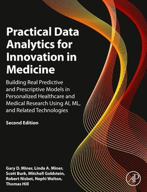 Practical Data Analytics for Innovation Medicine: Building Real Predictive and Prescriptive Models Personalized Healthcare Medical Research Using AI, ML, Related Technologies