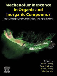 Title: Mechanoluminescence in Organic and Inorganic Compounds: Basic Concepts, Instrumentation, and Applications, Author: Vikas Dubey