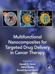Title: Multifunctional Nanocomposites for Targeted Drug Delivery in Cancer Therapy, Author: Awesh K. Yadav PhD.