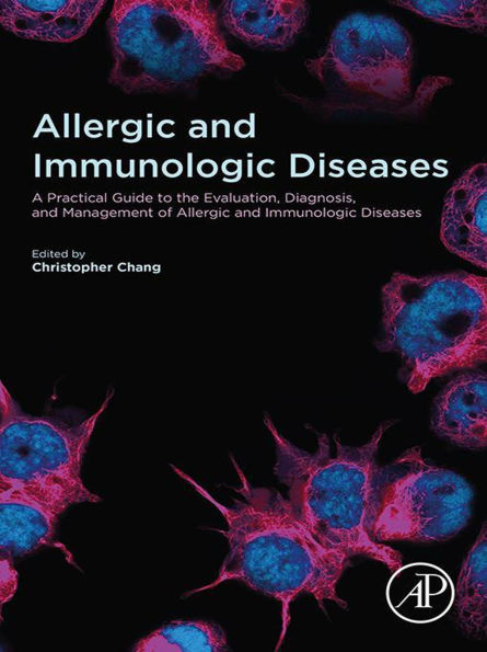 Allergic and Immunologic Diseases: A Practical Guide to the Evaluation, Diagnosis and Management of Allergic and Immunologic Diseases