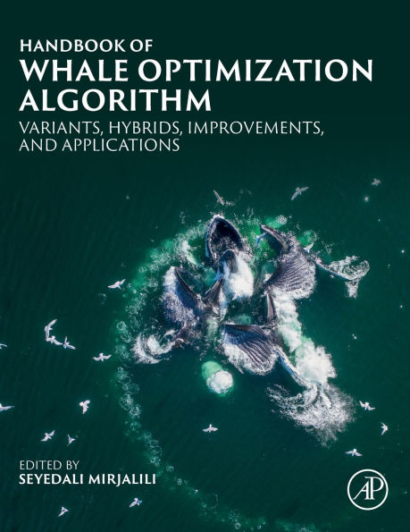 Handbook of Whale Optimization Algorithm: Variants, Hybrids, Improvements, and Applications