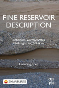 Title: Fine Reservoir Description: Techniques, Current Status, Challenges, and Solutions, Author: Huanqing Chen