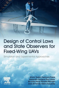 Title: Design of Control Laws and State Observers for Fixed-Wing UAVs: Simulation and Experimental Approaches, Author: Arturo Tadeo Espinoza-Fraire