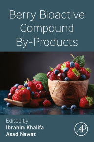 Title: Berry Bioactive Compound By-Products, Author: Ibrahim Khalifa