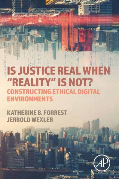 is Justice Real When "Reality¿ Not?: Constructing Ethical Digital Environments