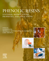 Title: Phenolic Resins: Synthesis, Modifications, Properties, and Applications, Author: Sandhya P.K.