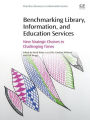 Benchmarking Library, Information and Education Services: New Strategic Choices in Challenging Times