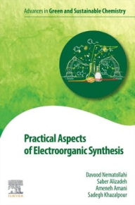 Title: Practical Aspects of Electroorganic Synthesis, Author: Davood Nematollahi