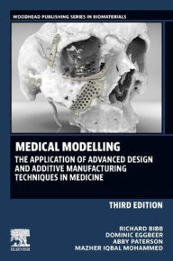 Title: Medical Modeling: The Application of Advanced Design and Rapid Prototyping Techniques in Medicine, Author: Richard Bibb