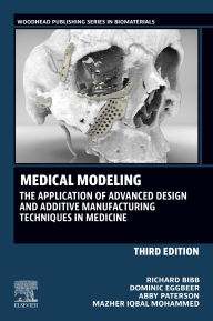 Title: Medical Modeling: The Application of Advanced Design and Additive Manufacturing Techniques in Medicine, Author: Richard Bibb