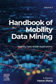 Title: Handbook of Mobility Data Mining, Volume 3: Mobility Data-Driven Applications, Author: Haoran Zhang