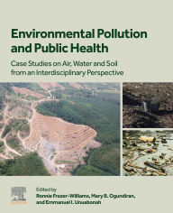 Title: Environmental Pollution and Public Health: Case Studies on Air, Water and Soil from an Interdisciplinary Perspective, Author: Ronnie Frazer-Williams