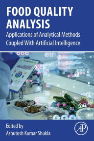 Title: Food Quality Analysis: Applications of Analytical Methods Coupled With Artificial Intelligence, Author: Ashutosh Kumar Shukla