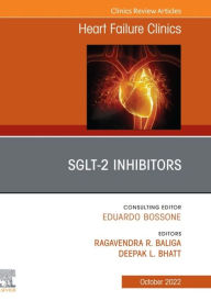 Title: SGLT-2 Inhibitors, An Issue of Heart Failure Clinics, E-Book: SGLT-2 Inhibitors, An Issue of Heart Failure Clinics, E-Book, Author: Deepak L. Bhatt MD