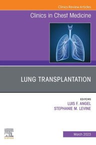 Title: Lung Transplantation, An Issue of Clinics in Chest Medicine, E-Book: Lung Transplantation, An Issue of Clinics in Chest Medicine, E-Book, Author: Luis Angel MD