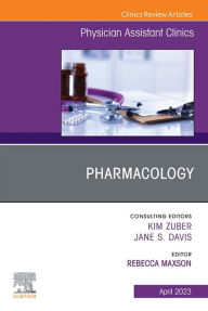 Title: Pharmacology, An Issue of Physician Assistant Clinics, E-Book: Pharmacology, An Issue of Physician Assistant Clinics, E-Book, Author: Rebecca Maxson PharmD