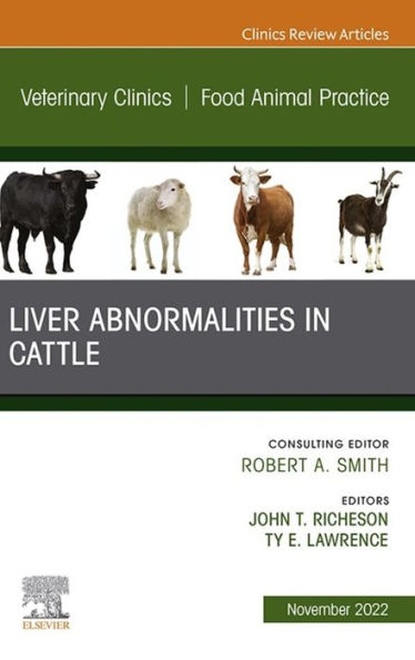 Liver Abnormalities in Cattle, An Issue of Veterinary Clinics of North America: Food Animal Practice, E-Book: Liver Abnormalities in Cattle, An Issue of Veterinary Clinics of North America: Food Animal Practice, E-Book