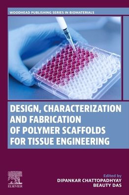 Design, Characterization and Fabrication of Polymer Scaffolds for Tissue Engineering