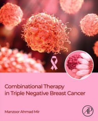 Title: Combinational Therapy in Triple Negative Breast Cancer, Author: Manzoor Ahmad Mir