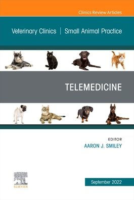 Telemedicine, An Issue of Veterinary Clinics North America: Small Animal Practice