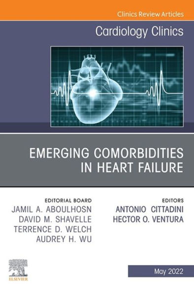 Emerging Comorbidities in Heart Failure, An Issue of Cardiology Clinics, E-Book: Emerging Comorbidities in Heart Failure, An Issue of Cardiology Clinics, E-Book