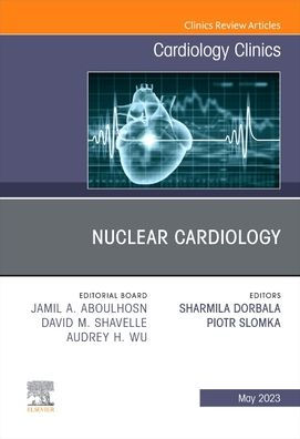 Nuclear Cardiology, An Issue of Cardiology Clinics