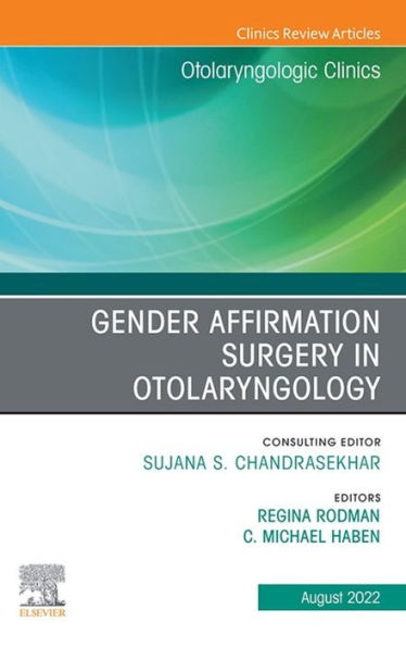 Gender Affirmation Surgery in Otolaryngology, An Issue of Otolaryngologic Clinics of North America, E-Book: Gender Affirmation Surgery in Otolaryngology, An Issue of Otolaryngologic Clinics of North America, E-Book