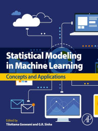Title: Statistical Modeling in Machine Learning: Concepts and Applications, Author: Tilottama Goswami Ph.D.