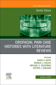 Title: Orofacial Pain: Case Histories with Literature Reviews, An Issue of Dental Clinics of North America, E-Book, Author: David A. Keith BDS