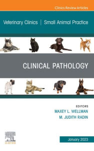 Title: Clinical Pathology , An Issue of Veterinary Clinics of North America: Small Animal Practice, E-Book: Clinical Pathology , An Issue of Veterinary Clinics of North America: Small Animal Practice, E-Book, Author: Maxey L. Wellman DVM