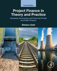 Title: Project Finance in Theory and Practice: Designing, Structuring, and Financing Private and Public Projects, Author: Stefano Gatti