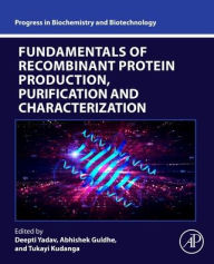 Title: Fundamentals of Recombinant Protein Production, Purification and Characterization, Author: Deepti Yadav