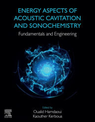 Title: Energy Aspects of Acoustic Cavitation and Sonochemistry: Fundamentals and Engineering, Author: Oualid Hamdaoui