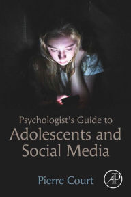 Title: Psychologist's Guide to Adolescents and Social Media, Author: Pierre Court