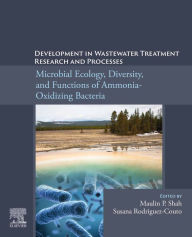 Title: Development in Wastewater Treatment Research and Processes: Microbial Ecology, Diversity and Functions of Ammonia Oxidizing Bacteria, Author: Maulin P. Shah