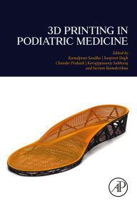 Title: 3D Printing in Podiatric Medicine, Author: Kamalpreet Sandhu Phd
