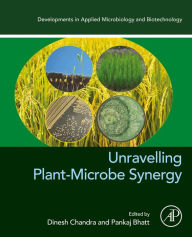 Title: Unravelling Plant-Microbe Synergy, Author: Dinesh Chandra