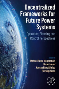 Title: Decentralized Frameworks for Future Power Systems: Operation, Planning and Control Perspectives, Author: Mohsen Parsa Moghaddam