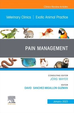 Pain Management, An Issue of Veterinary Clinics North America: Exotic Animal Practice