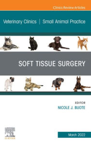 Title: Soft Tissue Surgery, An Issue of Veterinary Clinics of North America: Small Animal Practice, E-Book: Soft Tissue Surgery, An Issue of Veterinary Clinics of North America: Small Animal Practice, E-Book, Author: Nicole J. Buote DVM