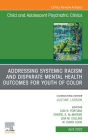 Addressing Systemic Racism and Disparate Mental Health Outcomes for Youth of Color, An Issue of Child And Adolescent Psychiatric Clinics of North America, E-Book: Addressing Systemic Racism and Disparate Mental Health Outcomes for Youth of Color, An Issue
