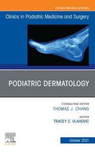 Title: Podiatric Dermatology, An Issue of Clinics in Podiatric Medicine and Surgery, E-Book: Podiatric Dermatology, An Issue of Clinics in Podiatric Medicine and Surgery, E-Book, Author: Tracey C. Vlahovic DPM FFPM RCPS (Glasg)